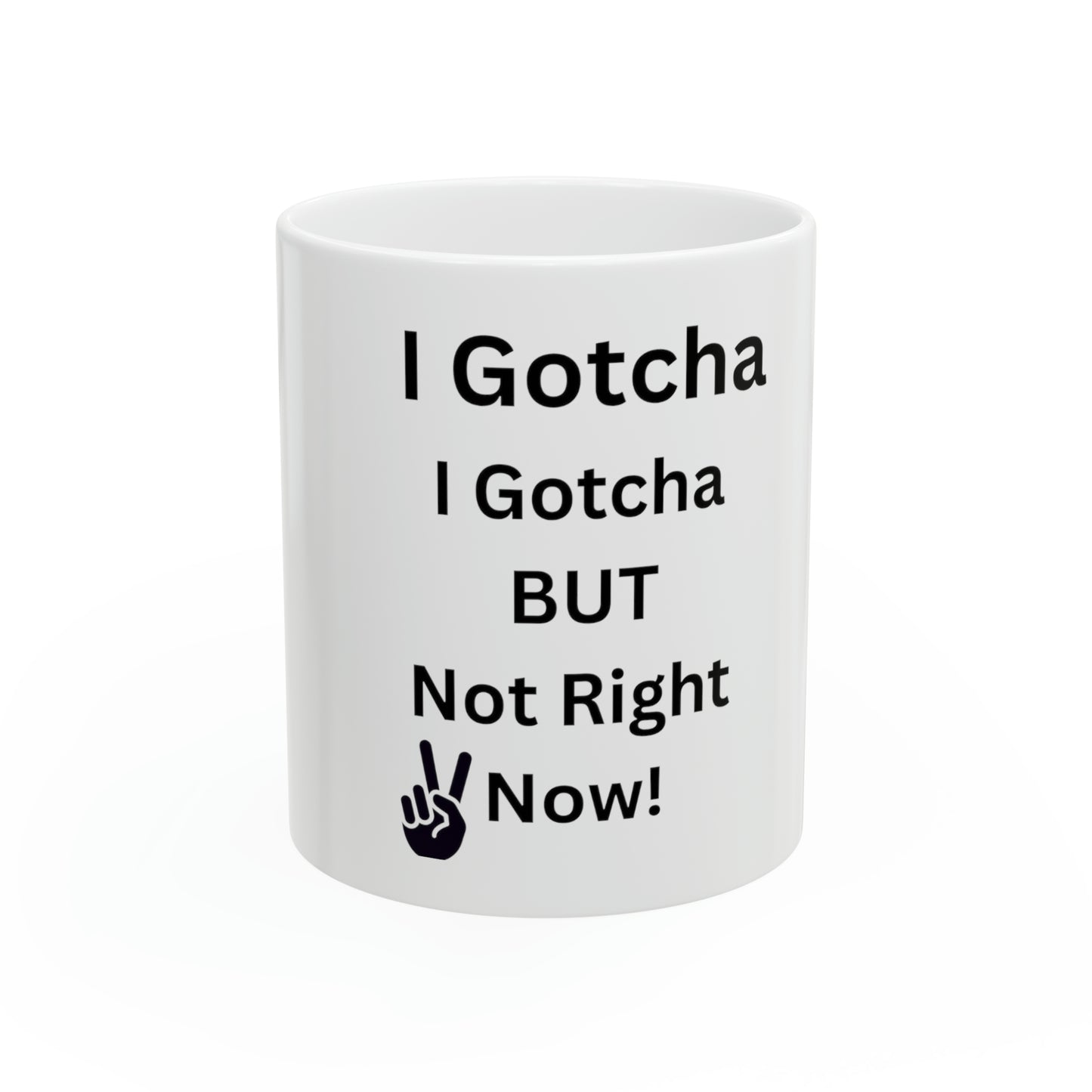 I Gotcha Ceramic Mug, 11oz
