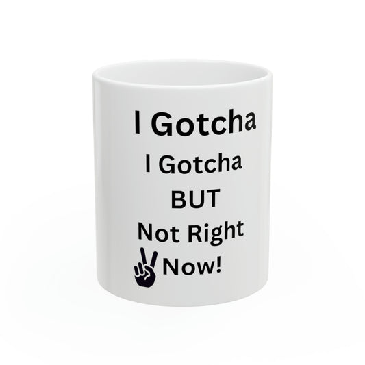I Gotcha Ceramic Mug, 11oz