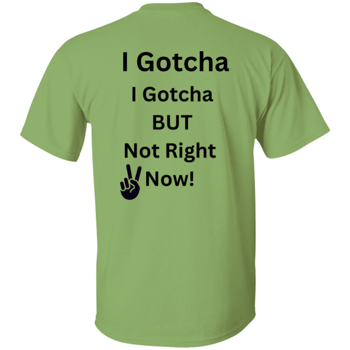 I GOTCHA I GOTCHA T-Shirt