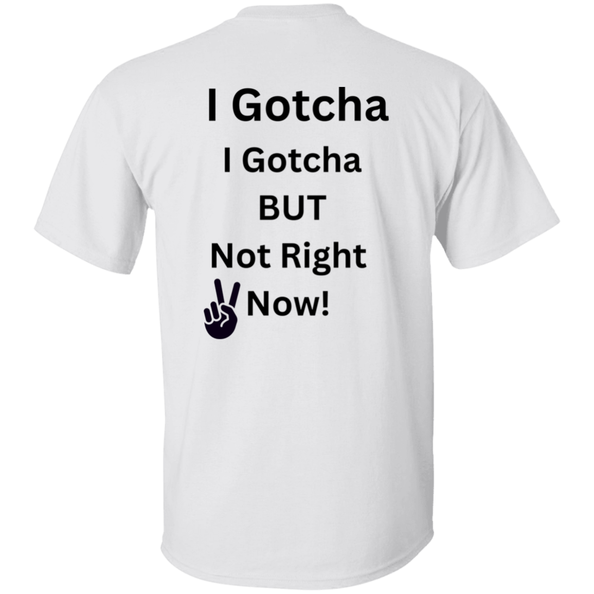 I GOTCHA I GOTCHA T-Shirt