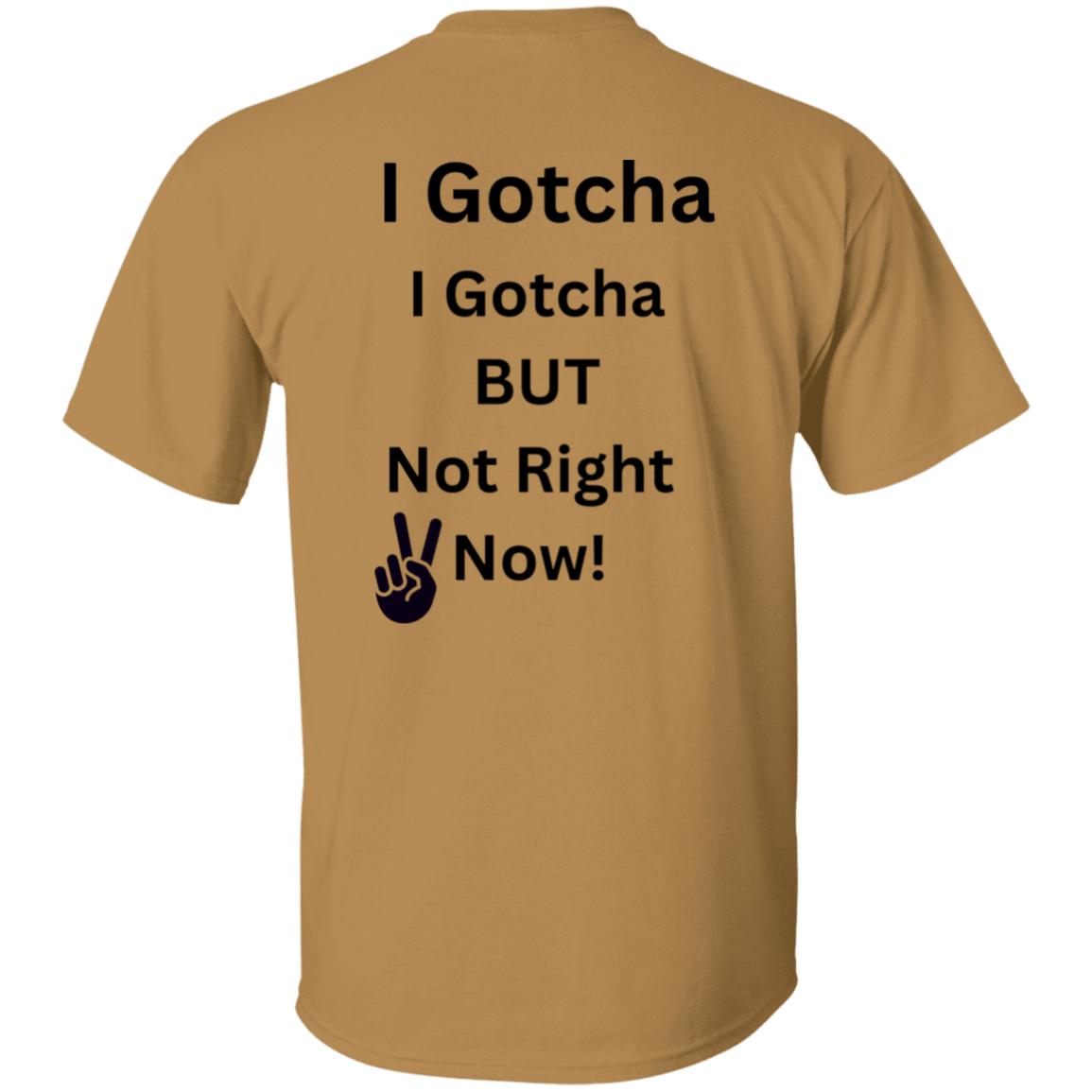 I GOTCHA I GOTCHA T-Shirt