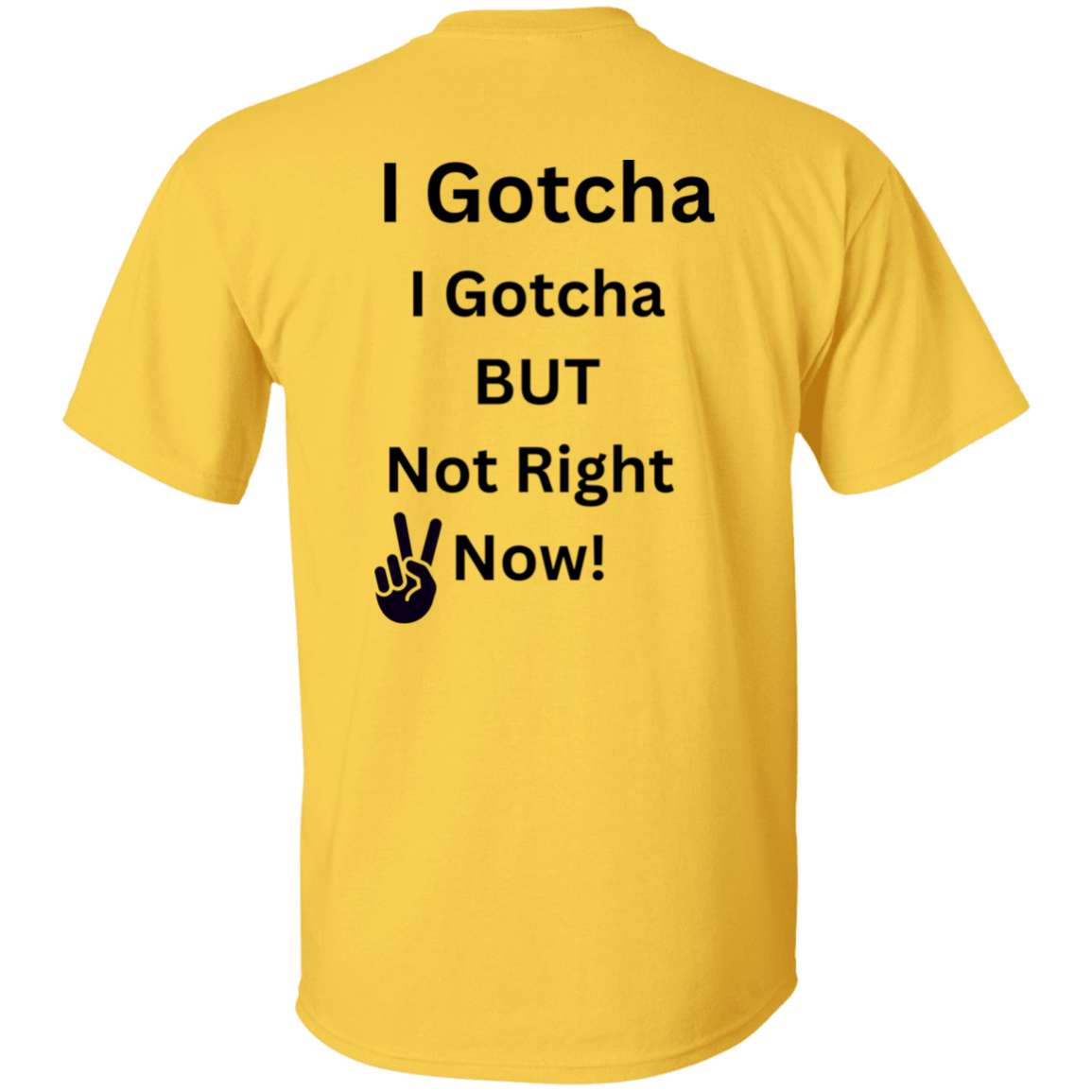 I GOTCHA I GOTCHA T-Shirt