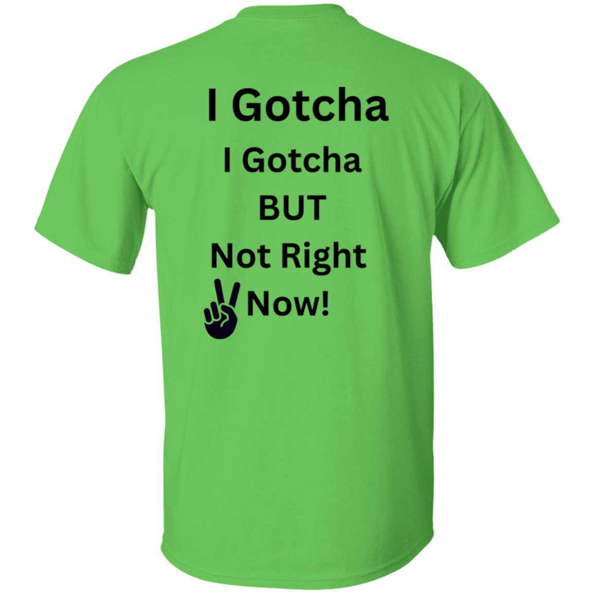 I GOTCHA I GOTCHA T-Shirt