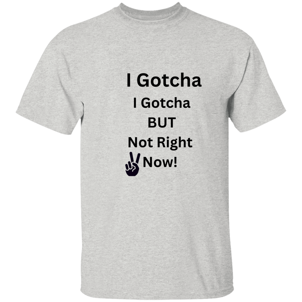 I Gotcha, I Gotcha But Not Right Now