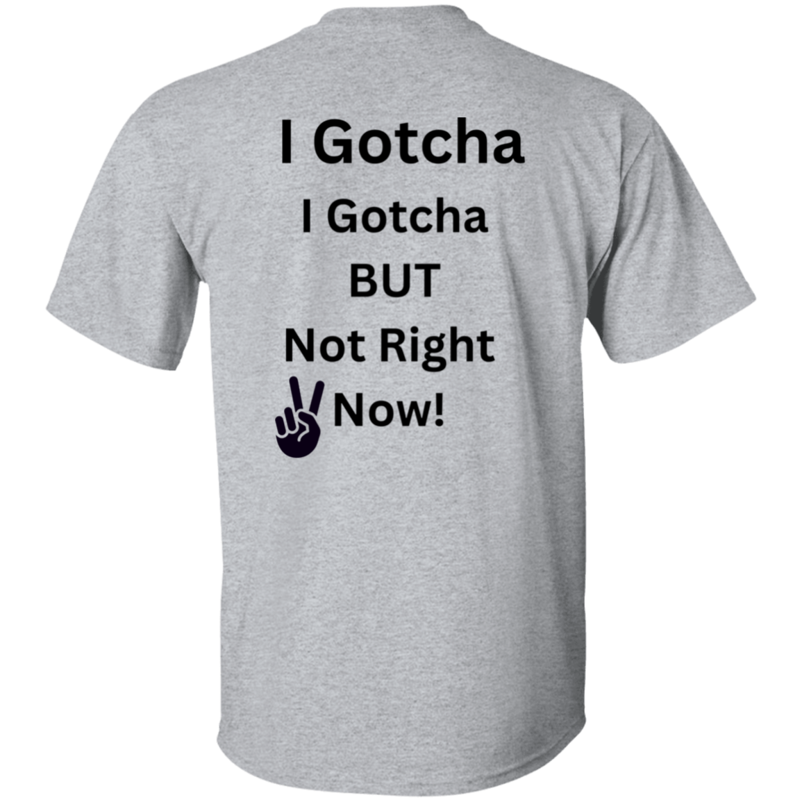 I GOTCHA I GOTCHA T-Shirt