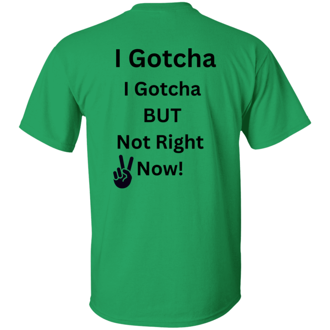I GOTCHA I GOTCHA T-Shirt