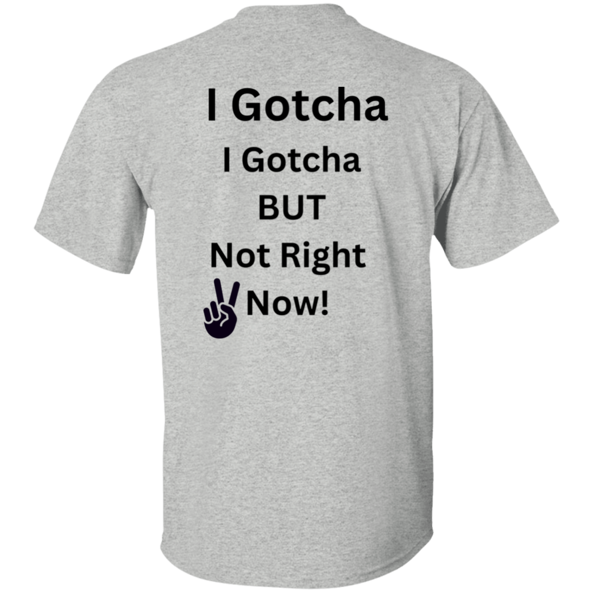 I GOTCHA I GOTCHA T-Shirt