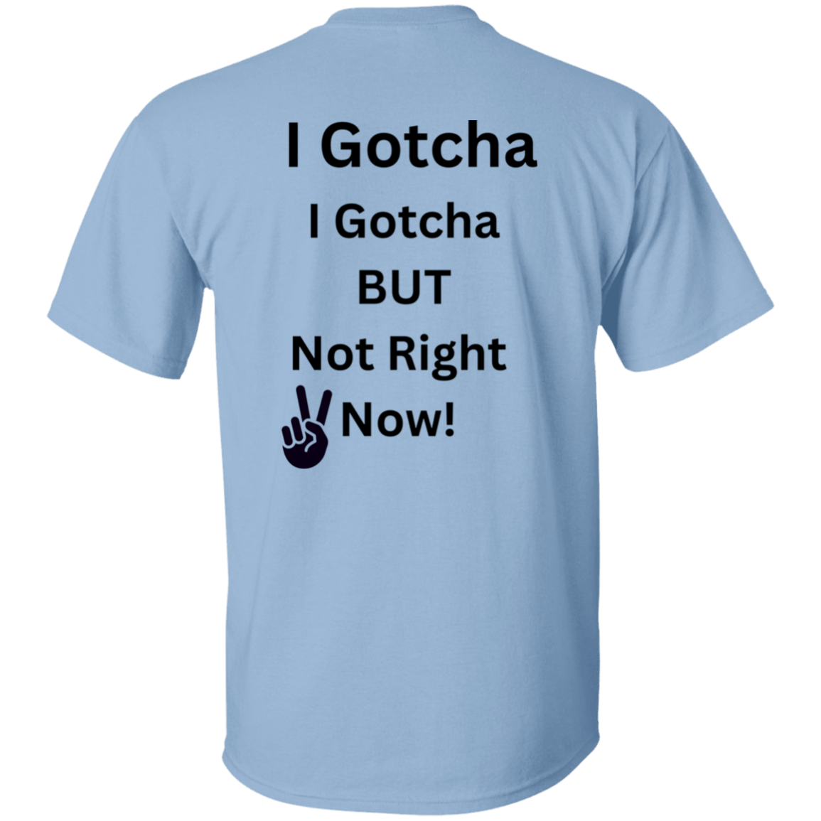 I GOTCHA I GOTCHA T-Shirt