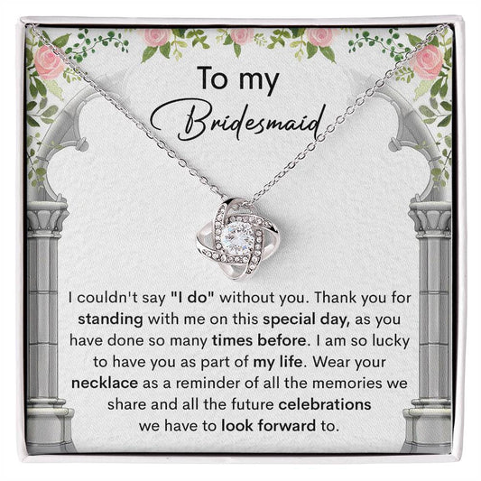 Bridesmaid- Stand With Me-Love Knot*
