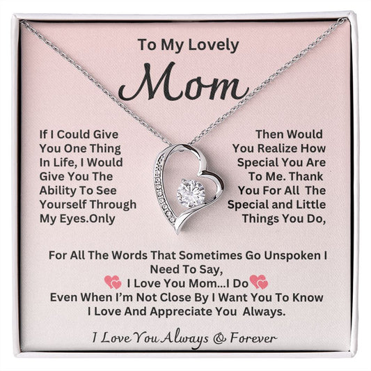 *Gift For Mom-"If I Could Only Give You One Thing In Life"- Forever Love*