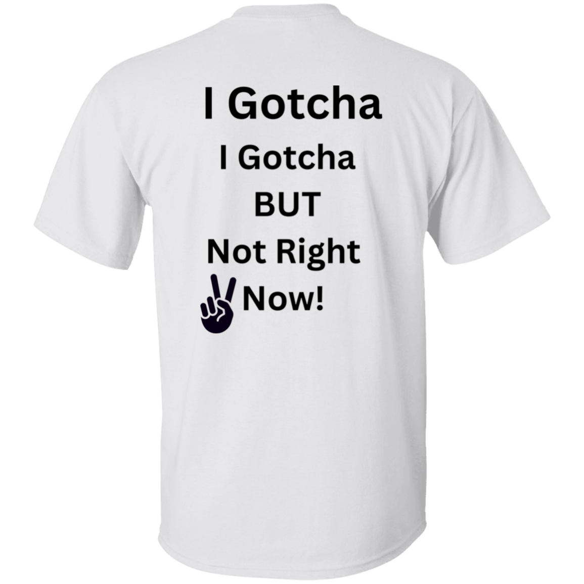 I GOTCHA I GOTCHA  T-Shirt