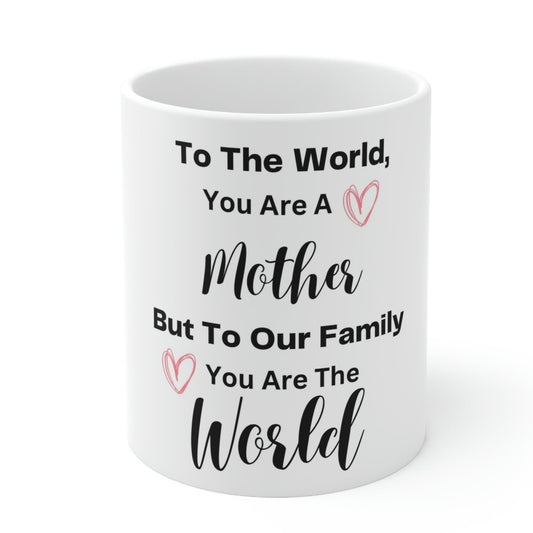 Gift For Mom-" You Are The World " Ceramic Mug 11oz